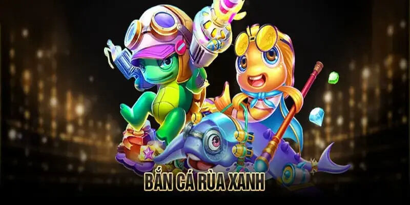 Tổng quan thông tin về trò chơi bắn cá rùa xanh cho hội viên