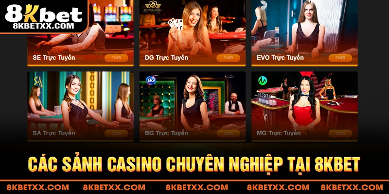 Các sảnh Casino trực tuyến chuyên nghiệp tại 8KBET