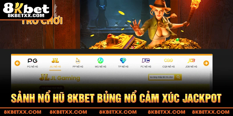 Sảnh nổ hũ 8KBET bùng nổ cảm xúc jackpot